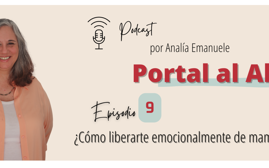 #9 _ ¿Cómo liberarte emocionalmente de mamá y papá?