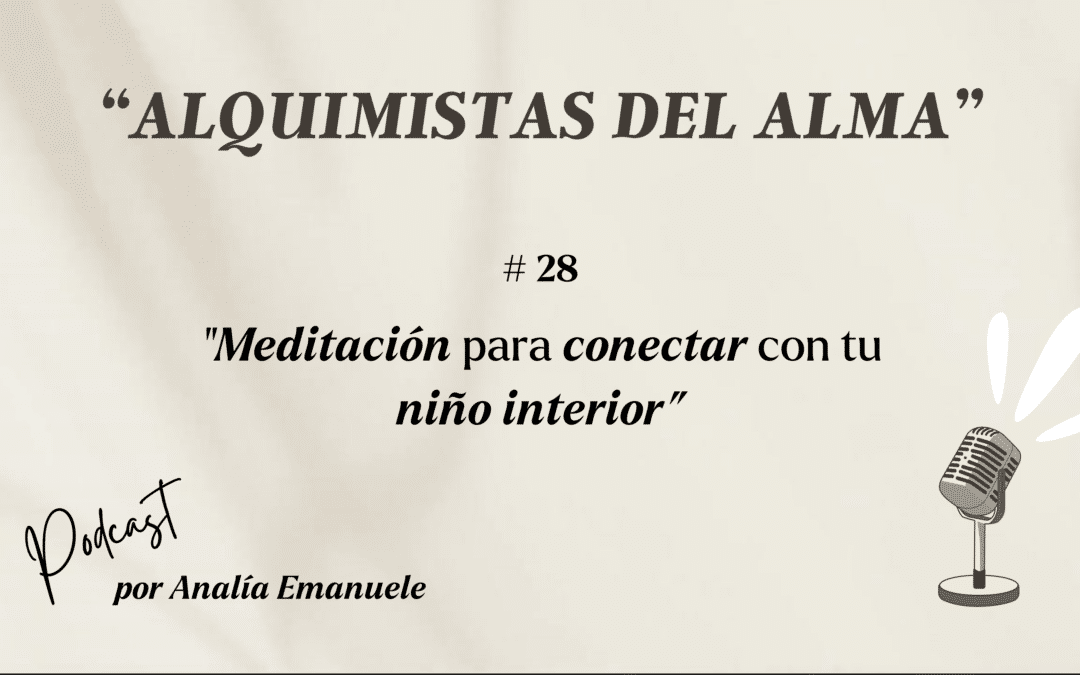#28 _  Meditación de conexión con tu niño interior